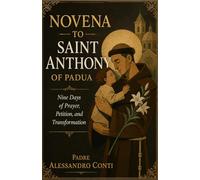 NOVENA TO SAINT ANTHONY OF PADUA: Nine Days of Prayer, Petition, and Transformation