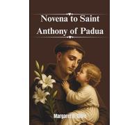 Novena to Saint Anthony of Padua: The Wonder Worker and Finder of Lost Things