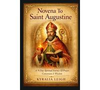Novena To Saint Augustine: A 9-Day Spiritual Journey Of Prayer, Conversion & Wisdom