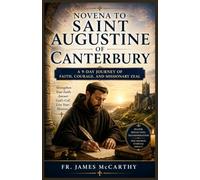 NOVENA TO SAINT AUGUSTINE OF CANTERBURY: A 9-Day Journey of Faith, Courage, and Missionary Zeal (Christian Religious Series)