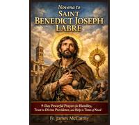NOVENA TO SAINT BENEDICT JOSEPH LABRE: 9-Day Powerful Prayers for Humility, Trust in Divine Providence, and Help in Times of Need (Christian Religious Series)
