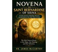 NOVENA TO SAINT BERNARDINE OF SIENA: A 9-Day Journey of Healing, Renewal, and Devotion to the Holy Name of Jesus (Christian Religious Series)