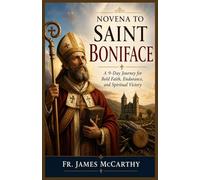 NOVENA TO SAINT BONIFACE: A 9-Day Journey for Bold Faith, Endurance, and Spiritual Victory (Christian Religious Series)