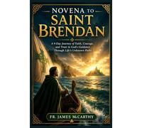NOVENA TO SAINT BRENDAN: A 9-Day Journey of Faith, Courage, and Trust in God’s Guidance Through Life’s Unknown Paths (Christian Religious Series)