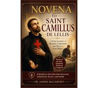 NOVENA TO SAINT CAMILLUS DE LELLIS: A 9-Day Journey of Healing, Compassion, and Trust in God's Mercy (Christian Religious Series)