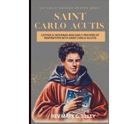 NOVENA TO SAINT CARLO ACUTIS: Catholic Novenas and Daily Prayers of Inspiration with Saint Carlo Acutis. Catholic Daily Devotion