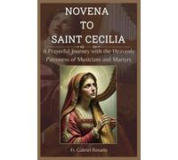NOVENA TO SAINT CECILIA: A Prayerful Journey with the Heavenly Patroness of Musicians and Martyrs (Christian Books and Devotionals)