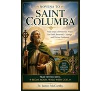 NOVENA TO SAINT COLUMBA: Nine Days of Powerful Prayer for Faith, Renewal, Courage, and Divine Guidance (Christian Religious Series)