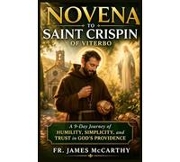 NOVENA TO SAINT CRISPIN OF VITERBO: A 9-Day Journey of Humility, Simplicity, and Trust in God’s Providence (Christian Religious Series)