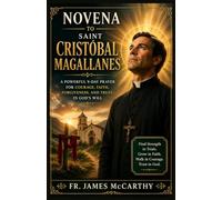 Novena To Saint Cristóbal Magallanes: A Powerful 9-Day Prayer for Courage, Faith, Forgiveness and Trust in God’s Will (Christian Religious Series)