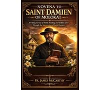 NOVENA TO SAINT DAMIEN OF MOLOKA’I: A 9-Day Journey of Faith, Healing, and Selfless Love Through the Intercession of Saint Damien (Christian Religious Series)
