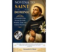 NOVENA TO SAINT DOMINIC: A Powerful 9-Day Novena for Faith, Wisdom, Truth, and Zealous Preaching