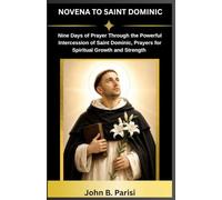 NOVENA TO SAINT DOMINIC: Nine Days of Prayer Through the Powerful Intercession of Saint Dominic, with Daily Scripture, Reflections, and Traditional Prayers for Spiritual Growth and Strength