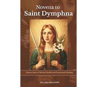 Novena to Saint Dymphna: Patron Saint of Mental Health and Emotional Healing (Sacred Lives & Prayers Series)
