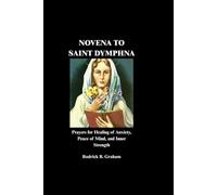 NOVENA TO SAINT DYMPHNA: Prayers for Healing of Anxiety, Peace of Mind, and Inner Strength