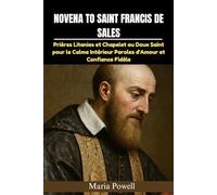 NOVENA TO SAINT FRANCIS DE SALES: Prières Litanies et Chapelet au Doux Saint pour le Calme Intérieur Paroles d'Amour et Confiance Fidèle