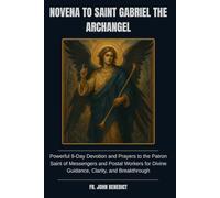 NOVENA TO SAINT GABRIEL THE ARCHANGEL: Powerful 9-Day Devotion and Prayers to the Patron Saint of Messengers and Postal Workers for Divine Guidance, ... (Catholic novena devotions and prayerbooks)