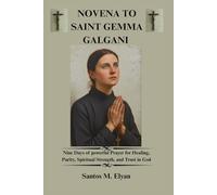 NOVENA TO SAINT GEMMA GALGANI: Nine Days of powerful Prayer for Healing, Purity, Spiritual Strength, and Trust in God