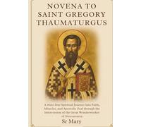 NOVENA TO SAINT GREGORY THAUMATURGUS: A Nine-Day Spiritual Journey into Faith, Miracles, and Apostolic Zeal through the Intercession of the Great Wonderworker of Neocaesarea
