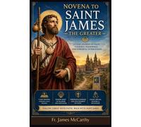 NOVENA TO SAINT JAMES THE GREATER: A 9-Day Journey of Faith, Courage, Pilgrimage, and Powerful Intercession (Christian Religious Series)