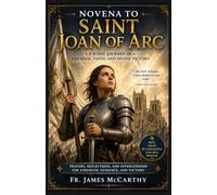 NOVENA TO SAINT JOAN OF ARC: A 9-Day Journey of Courage, Faith, and Divine Victory (Christian Religious Series)