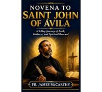 NOVENA TO SAINT JOHN OF AVILA: A 9-Day Journey of Faith, Holiness, and Spiritual Renewal (Christian Religious Series)
