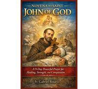 NOVENA TO SAINT JOHN OF GOD: A 9-Day Powerful Prayer for Healing, Strength, and Compassion (Christian Books and Devotionals)