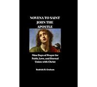 NOVENA TO SAINT JOHN THE APOSTLE: Nine Days of Prayer for Faith, Love, and Eternal Union with Christ