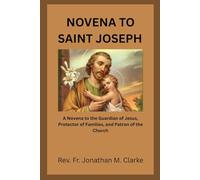 NOVENA TO SAINT JOSEPH: A Novena to the Guardian of Jesus, Protector of Families, and Patron of the Church