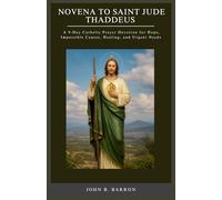NOVENA TO SAINT JUDE THADDEUS: A 9-Day Catholic Prayer Devotion for Hope, Impossible Causes, Healing, and Urgent Needs