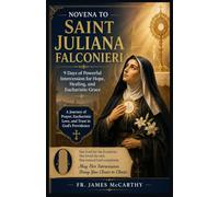NOVENA TO SAINT JULIANA FALCONIERI: 9 Days of Powerful Intercession for Hope, Healing, and Eucharistic Grace (Christian Religious Series)