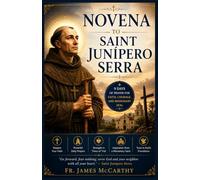 NOVENA TO SAINT JUNIPERO SERRA: 9 Days of Prayer for Faith, Courage and Missionary Zeal (Christian Religious Series)