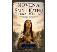 NOVENA TO SAINT KATERI TEKAKWITHA: Nine Days of Prayer for Purity, Healing, and Faithful Perseverance (Christian Religious Series)