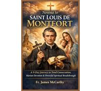 NOVENA TO SAINT LOUIS DE MONTFORT: A 9-Day Journey to Total Consecration, Marian Devotion, and Powerful Spiritual Breakthrough (Christian Religious Series)