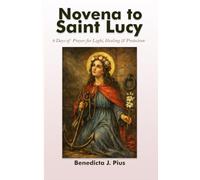 Novena to Saint Lucy: 9 Days of Prayer for Light, Healing & Protection