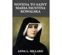 Novena to Saint Maria Faustina Kowalska: A Nine-Day Devotional of Prayer and Reflection with the Apostle of Divine Mercy