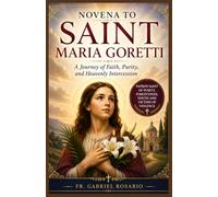 NOVENA TO SAINT MARIA GORETTI: A Journey of Faith, Purity, and Heavenly Intercession (Christian Books and Devotionals)