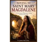 NOVENA TO SAINT MARY MAGDALENE: A 9-Day Journey of Repentance, Healing, and Resurrection Hope (Christian Religious Series)