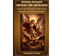 NOVENA TO SAINT MICHAEL THE ARCHANGEL: Prayers for Protection, Deliverance, Strength, and Spiritual Warfare