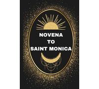 NOVENA TO SAINT MONICA: 9-Day Novena of Faith, Patience, and the Powerful Intercession of Saint Monica - with a Personal Journal After Each Day