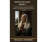 NOVENA TO SAINT MONICA: A Nine Day Catholic Prayer Book for Families, Mothers, and Those Praying for the Conversion of Loved Ones. (The Enduring Faith Catholic Novena Series)