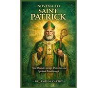 NOVENA TO SAINT PATRICK: Nine Days of Courage, Protection, and Spiritual Breakthrough (Christian Religious Series)