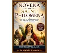 NOVENA TO SAINT PHILOMENA: Nine Days of Powerful Prayers for Miracles, Healing, Hope, and Divine Favor (Christian Books and Devotionals)