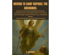 NOVENA TO SAINT RAPHAEL THE ARCHANGEL: Complete Devotion and Powerful Prayers to the Patron Saint of Marriage, Traveler’s Protection, Joy, and ... (Catholic novena devotions and prayerbooks)