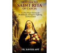 NOVENA TO SAINT RITA OF CASCIA: A 9-Day Prayer Journey for Breakthrough, Strength in Suffering, and Restoration