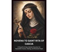 NOVENA TO SAINT RITA OF CASCIA: A Powerful 9-Day Catholic Devotion for Impossible Causes, Healing, and Renewed Hope