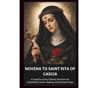 NOVENA TO SAINT RITA OF CASCIA: A Powerful 9-Day Catholic Devotion for Impossible Causes, Healing, and Renewed Hope