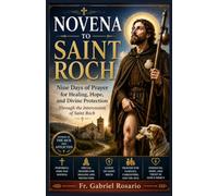 NOVENA TO SAINT ROCH: Nine Days of Prayer for Healing, Protection, and Hope Through the Intercession of Saint Roch (Christian Books and Devotionals)
