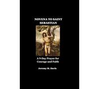 NOVENA TO SAINT SEBASTIAN: A 9-Day Prayer for Courage and Faith