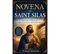 NOVENA TO SAINT SILAS: Nine Days of Prayer for Courage, Perseverance, and Unwavering Faith (Christian Religious Series)